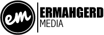 Ermahgerd Media